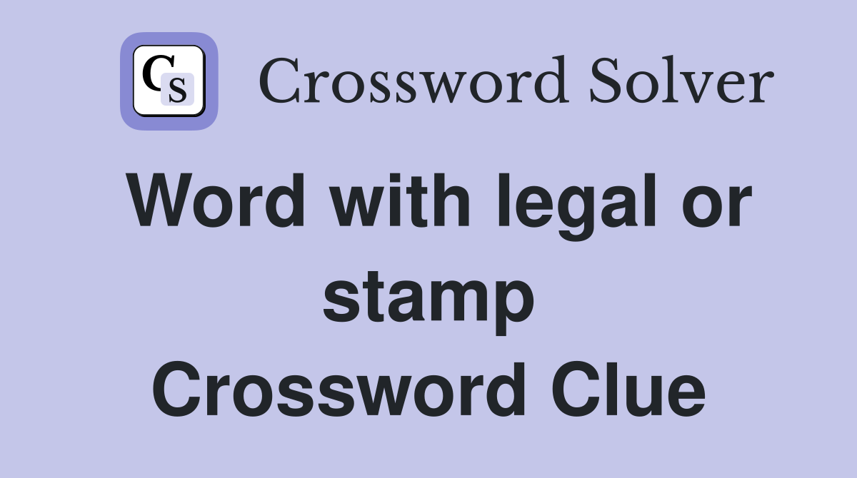 Word with legal or stamp Crossword Clue