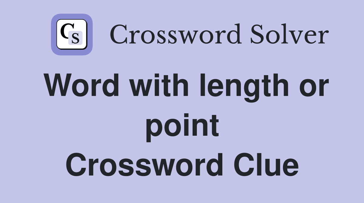 Word with length or point Crossword Clue