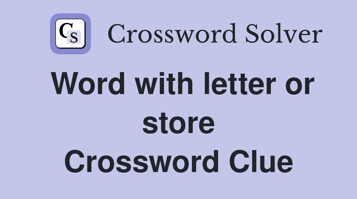 Word with letter or store Crossword Clue