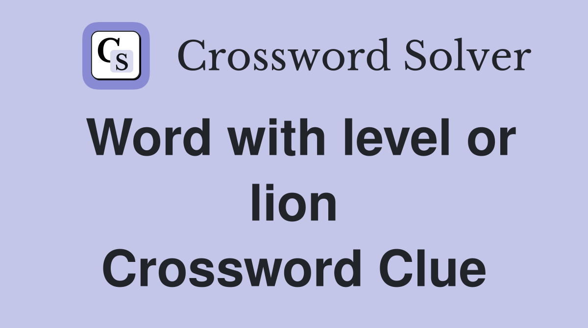 Word with level or lion Crossword Clue