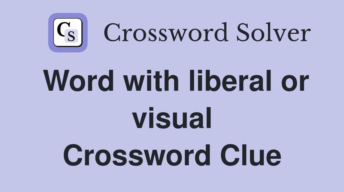Word with liberal or visual Crossword Clue