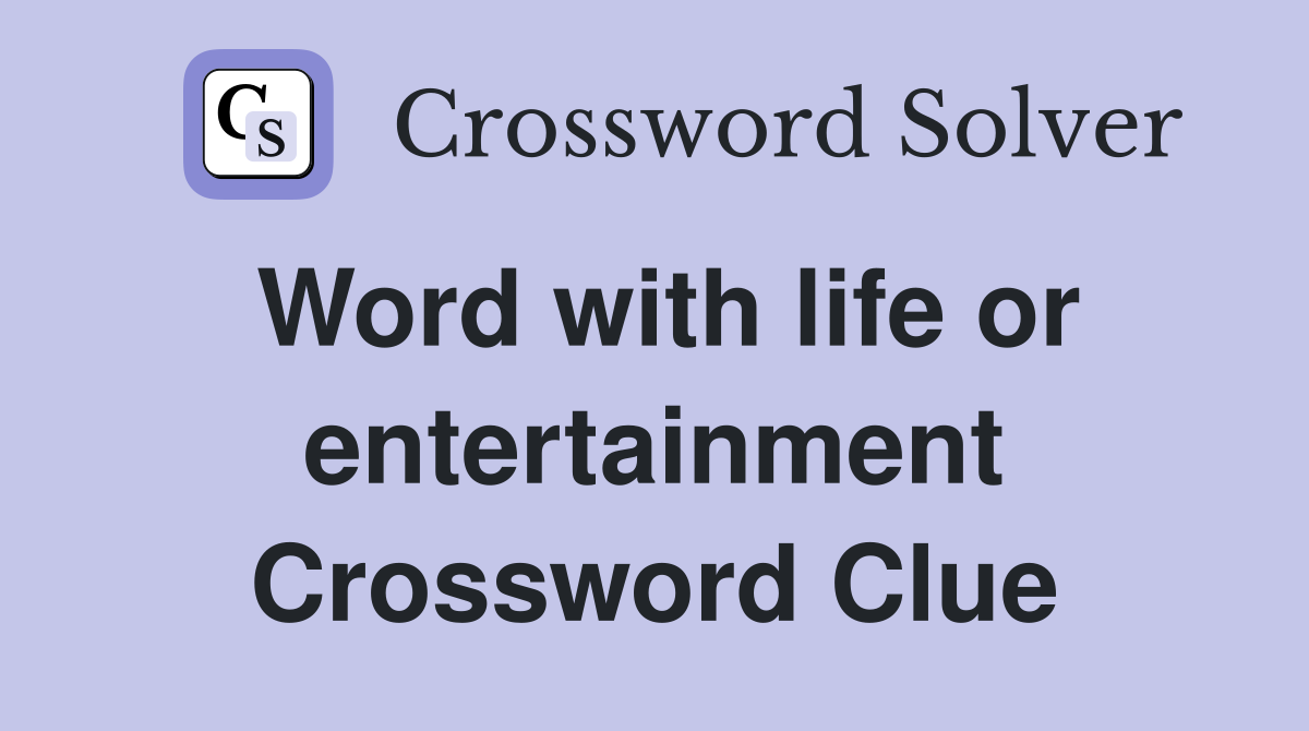 Word with life or entertainment Crossword Clue