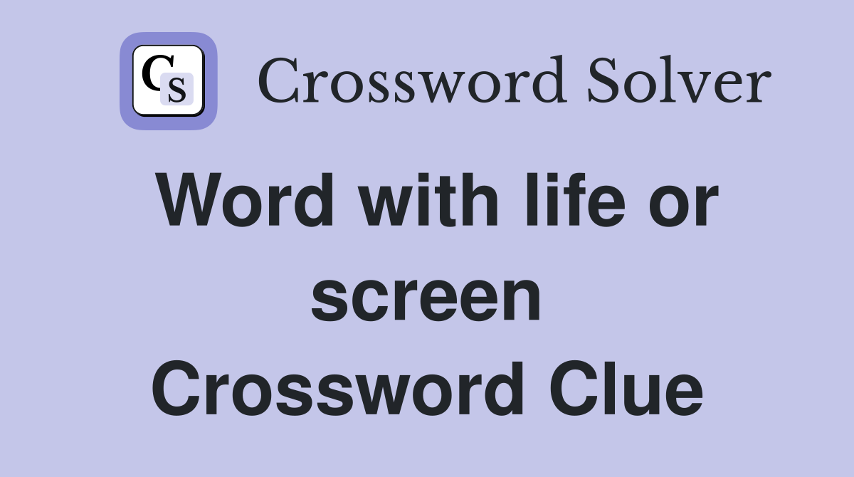 Word with life or screen Crossword Clue