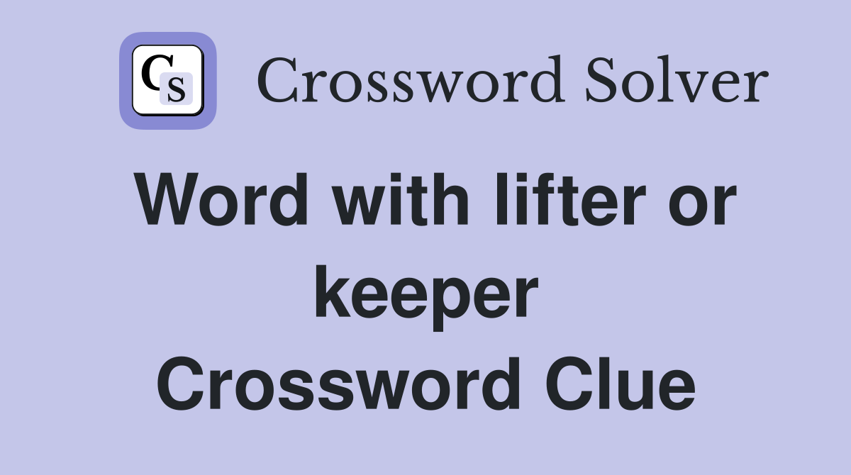 Word with lifter or keeper Crossword Clue