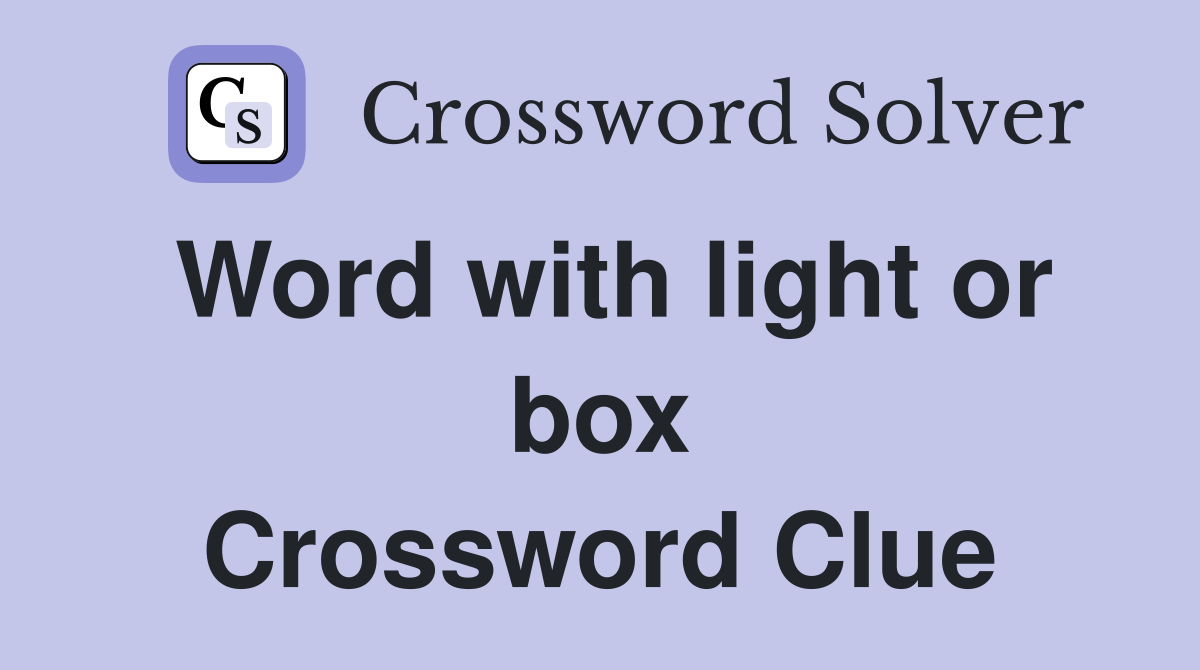 Word with light or box Crossword Clue