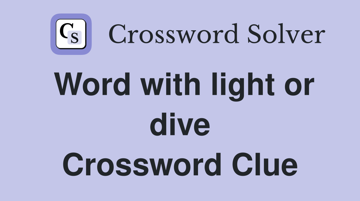 Word with light or dive Crossword Clue