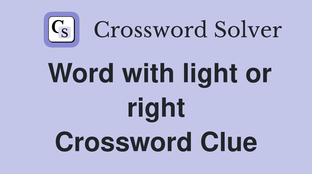 Word with light or right Crossword Clue