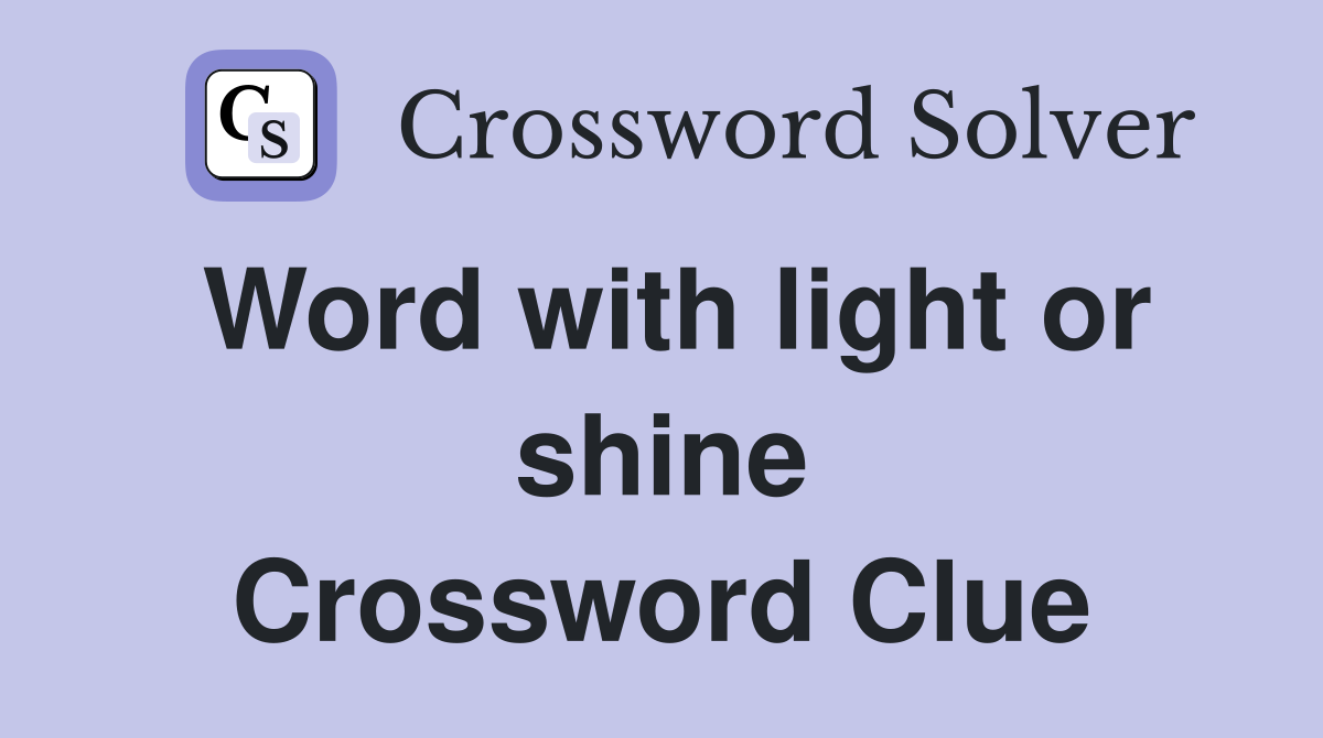 Word with light or shine Crossword Clue