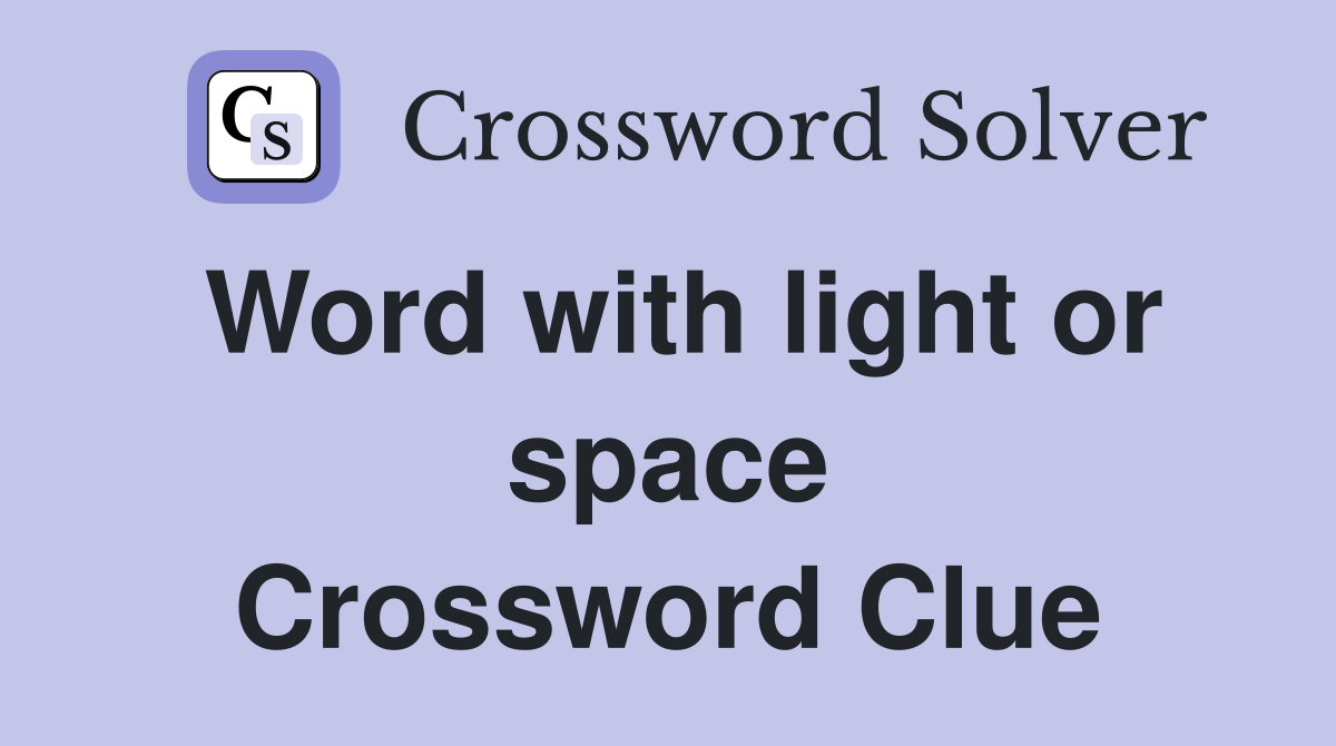Word with light or space Crossword Clue