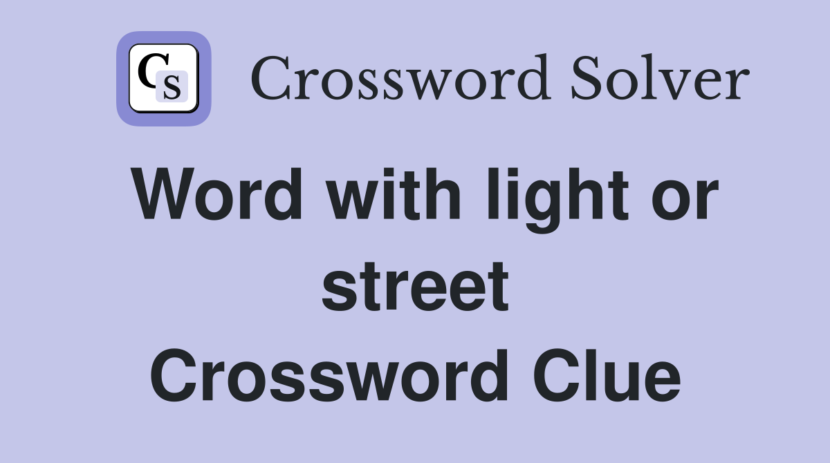 Word with light or street Crossword Clue