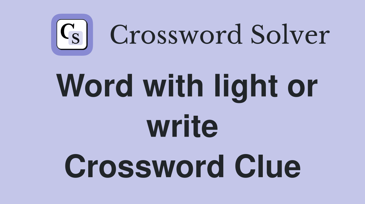 Word with light or write Crossword Clue