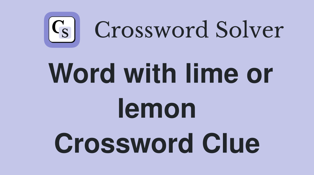 Word with lime or lemon Crossword Clue