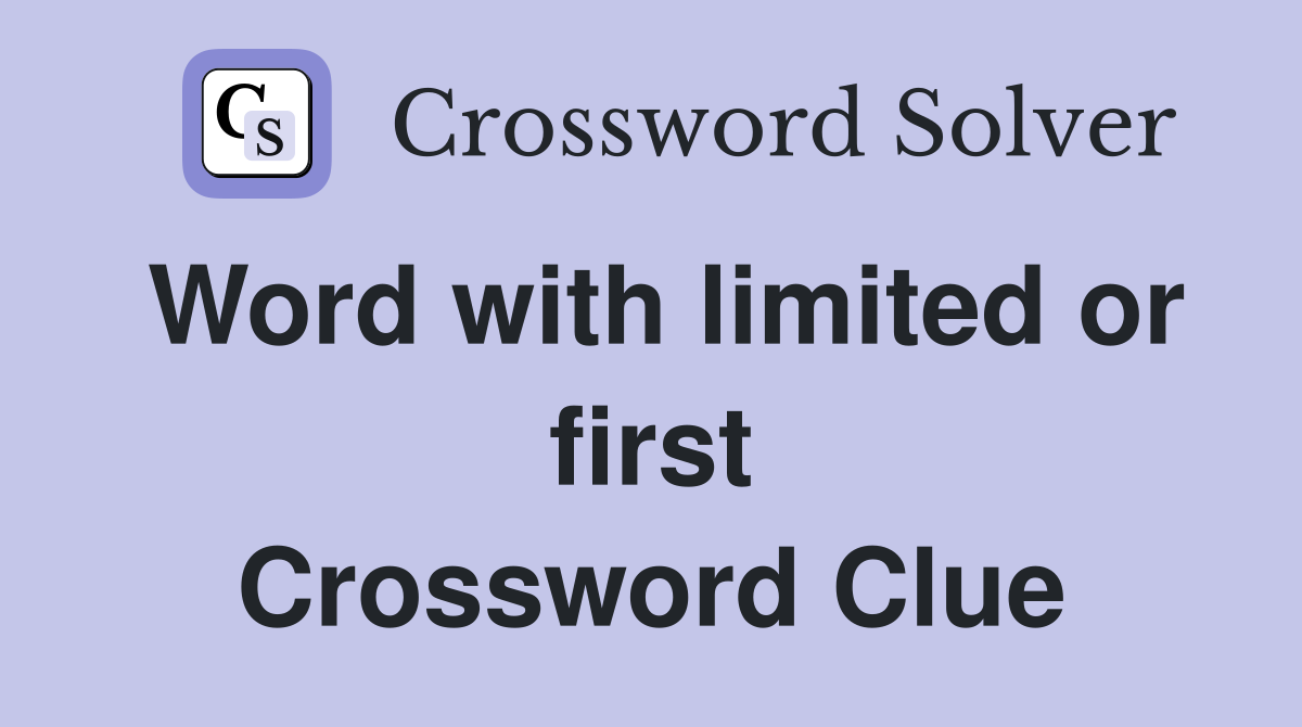 Word with limited or first Crossword Clue