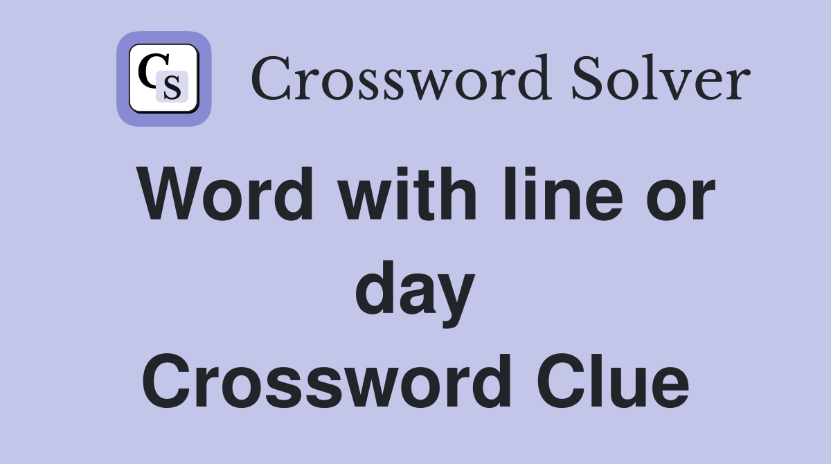 Word with line or day Crossword Clue