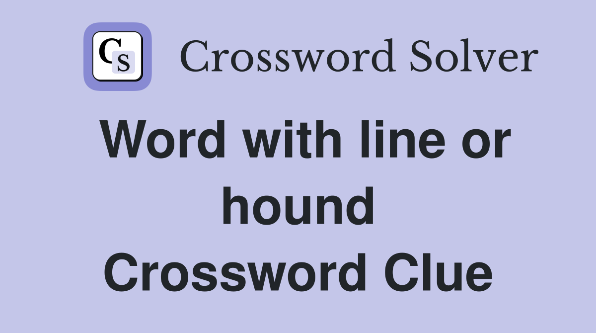 Word with line or hound Crossword Clue