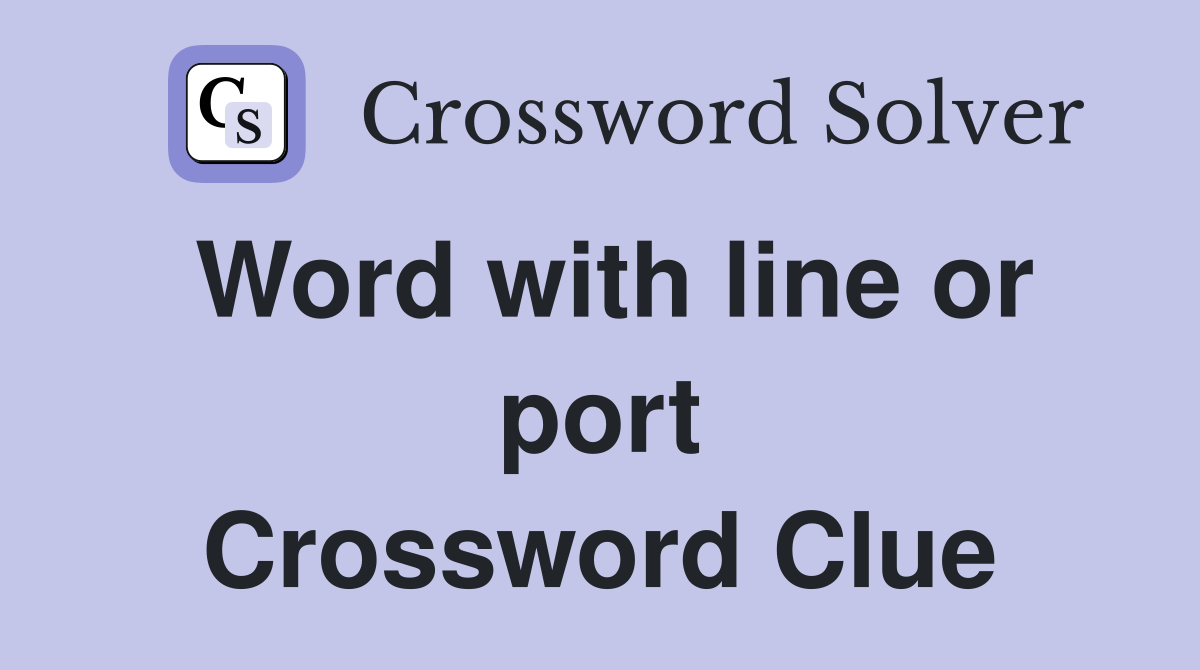 Word with line or port Crossword Clue