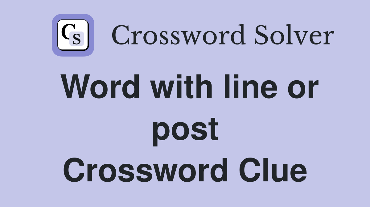 Word with line or post Crossword Clue