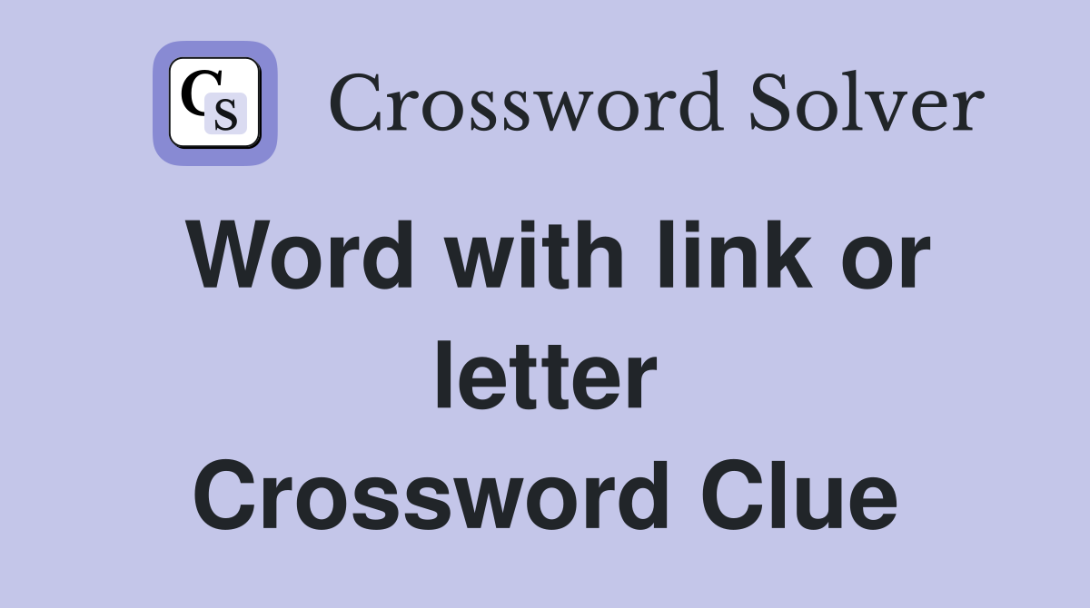 Word with link or letter Crossword Clue