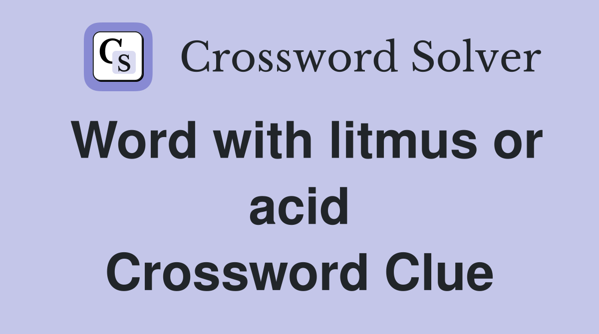 Word with litmus or acid Crossword Clue
