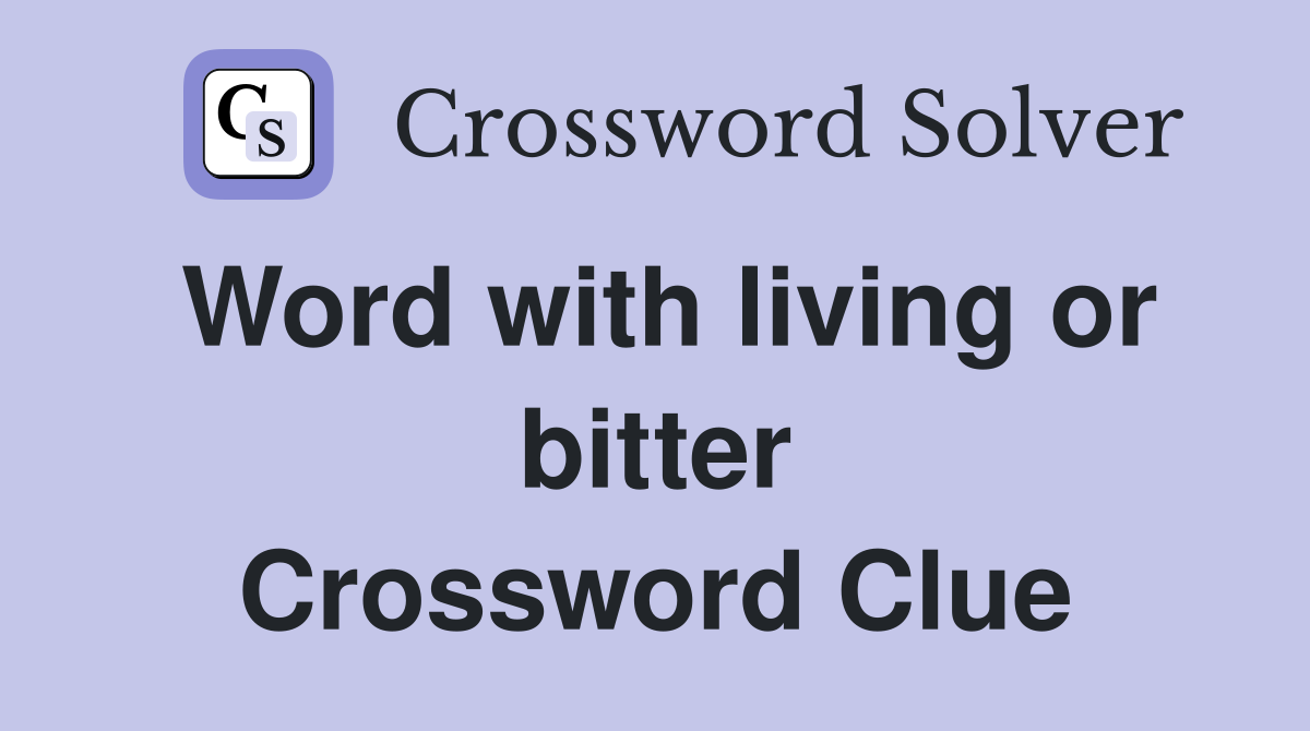 Word with living or bitter Crossword Clue