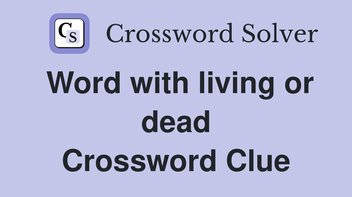 Word with living or dead Crossword Clue
