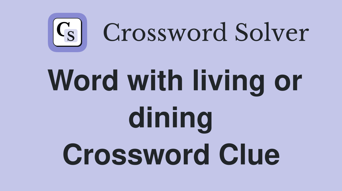 Word with living or dining Crossword Clue