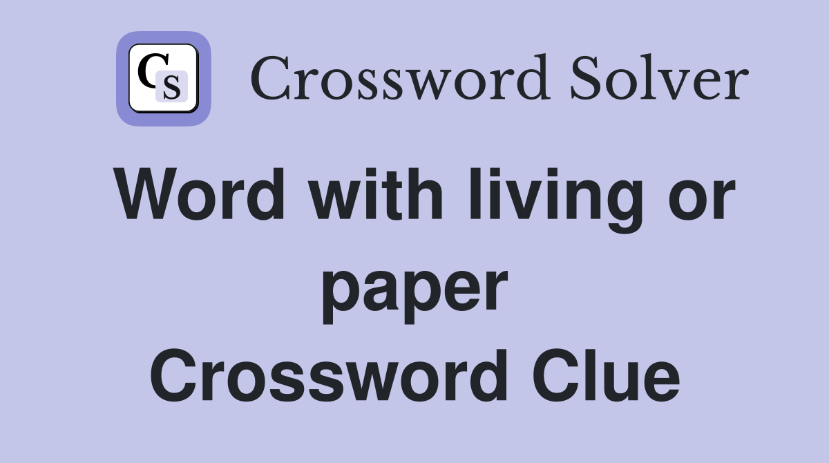 Word with living or paper Crossword Clue