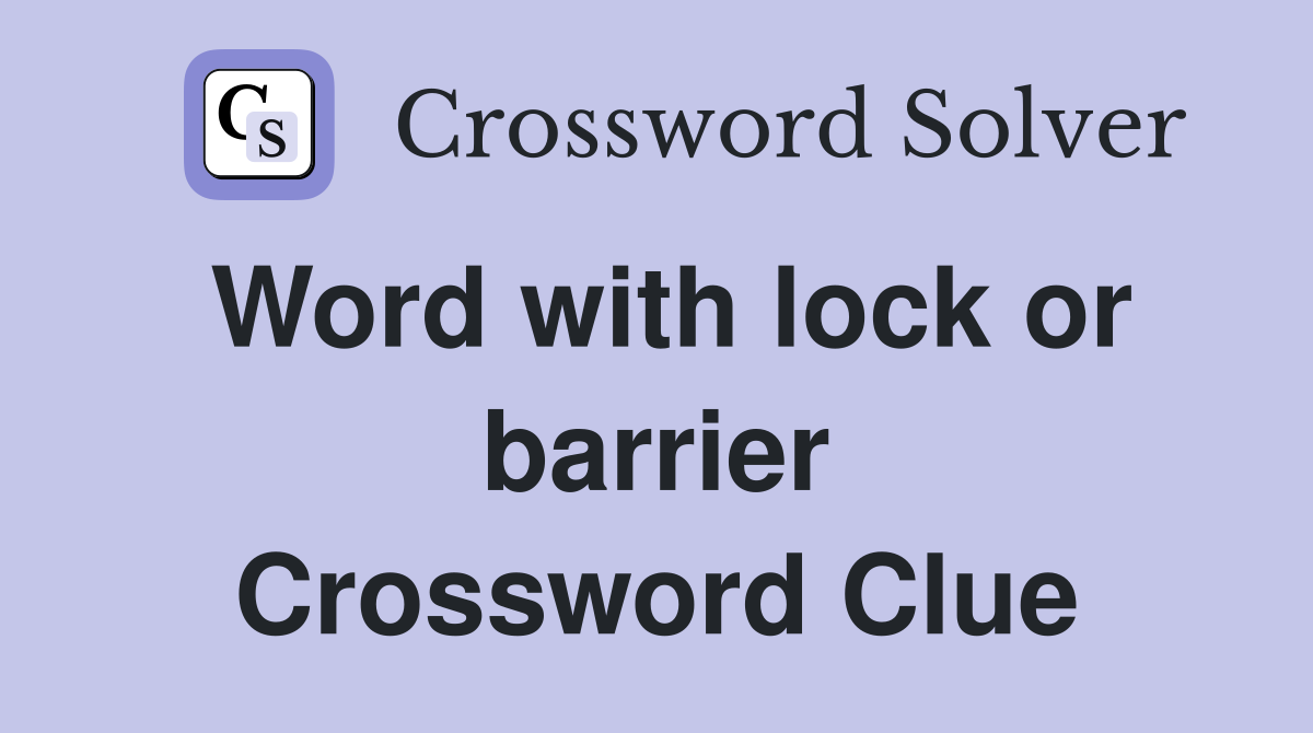 Word with lock or barrier Crossword Clue