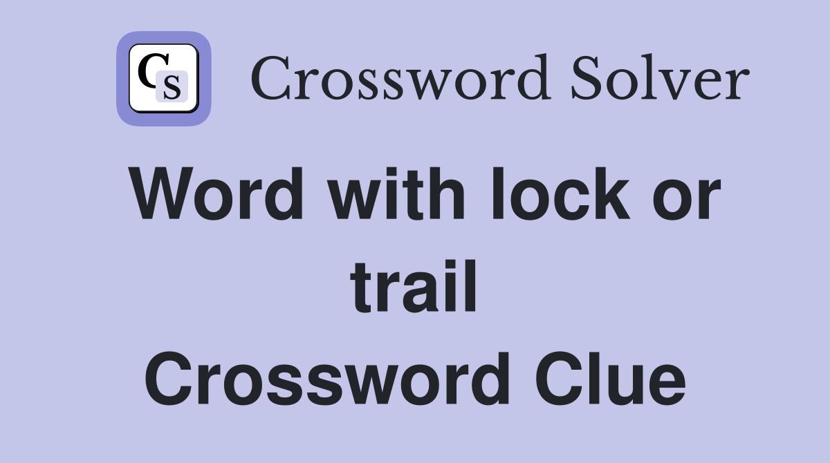 Word with lock or trail Crossword Clue