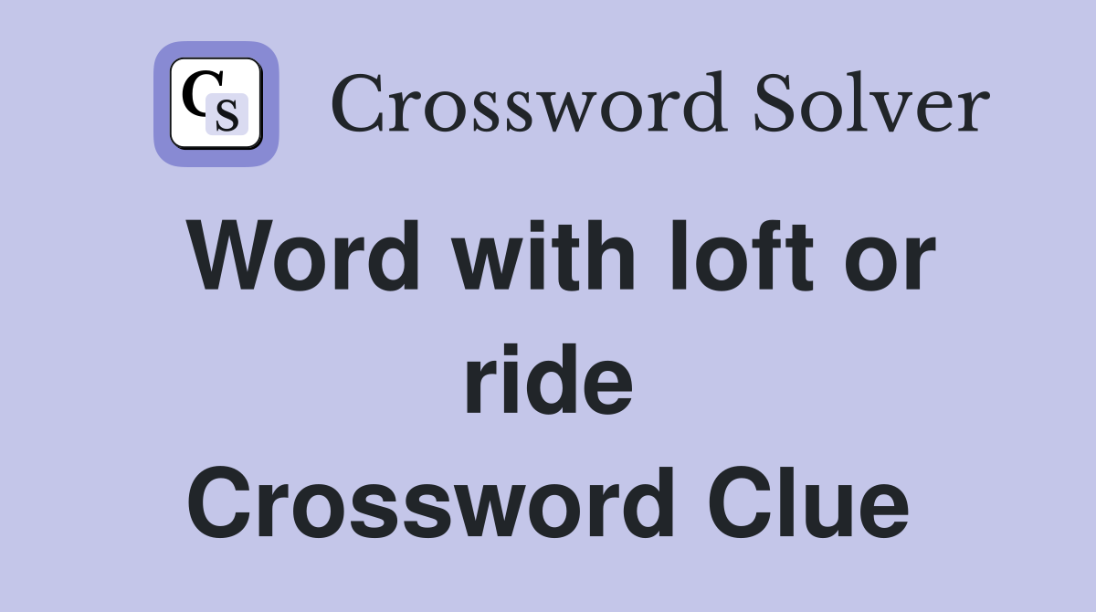 Word with loft or ride Crossword Clue