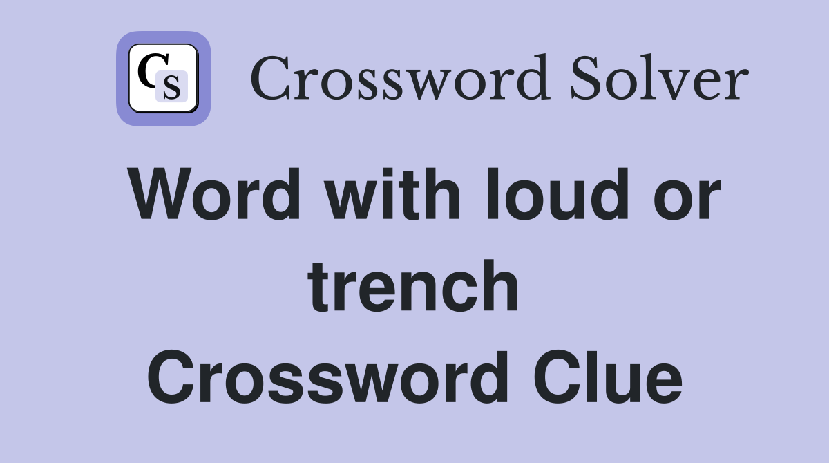 Word with loud or trench Crossword Clue