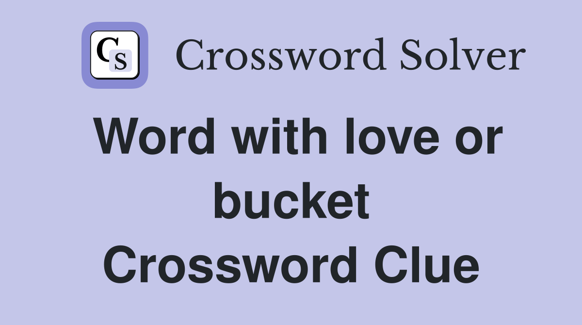 Word with love or bucket Crossword Clue