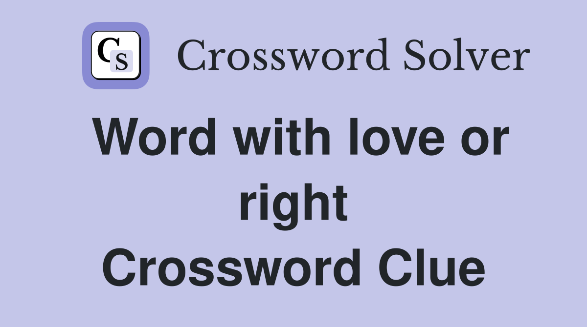 Word with love or right Crossword Clue