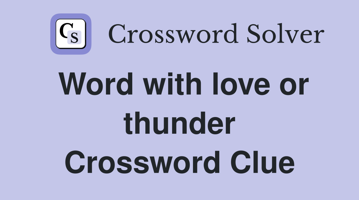 Word with love or thunder Crossword Clue