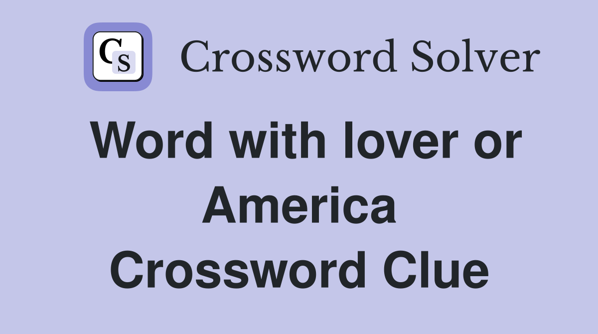 Word with lover or America Crossword Clue