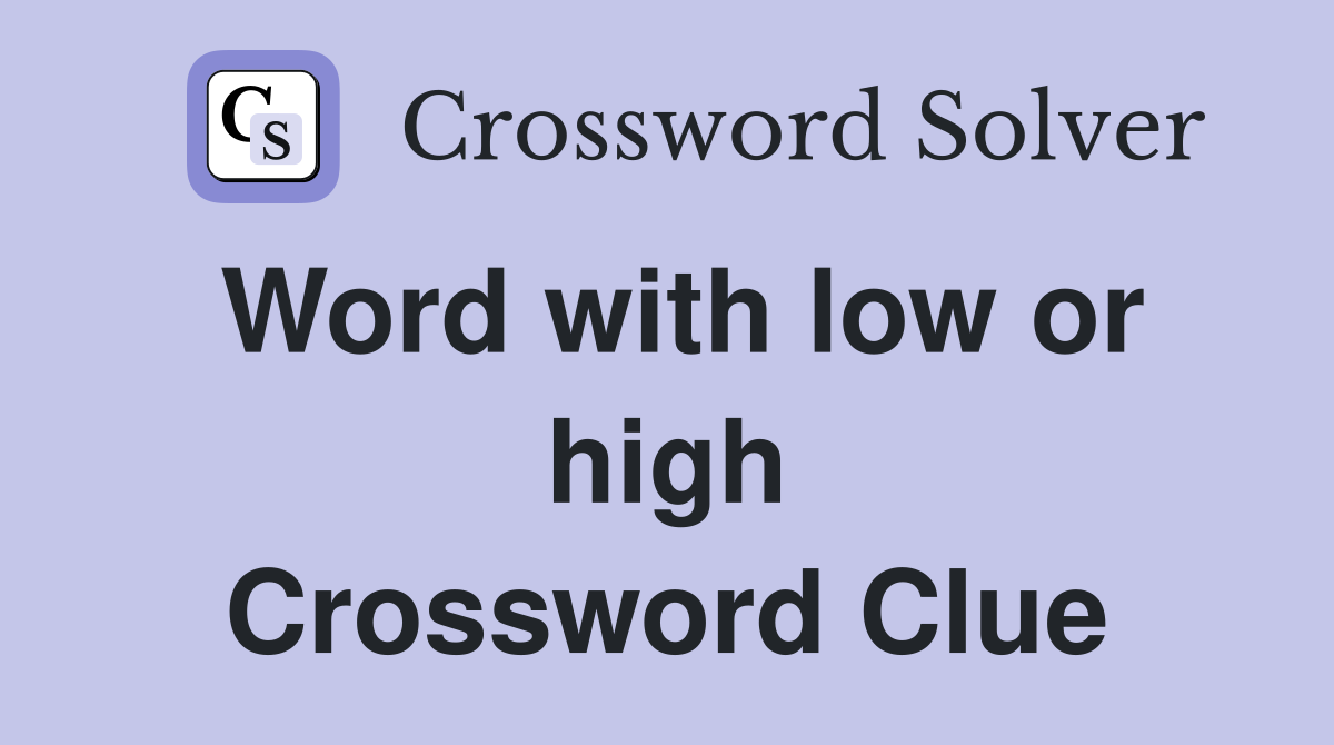 Word with low or high Crossword Clue
