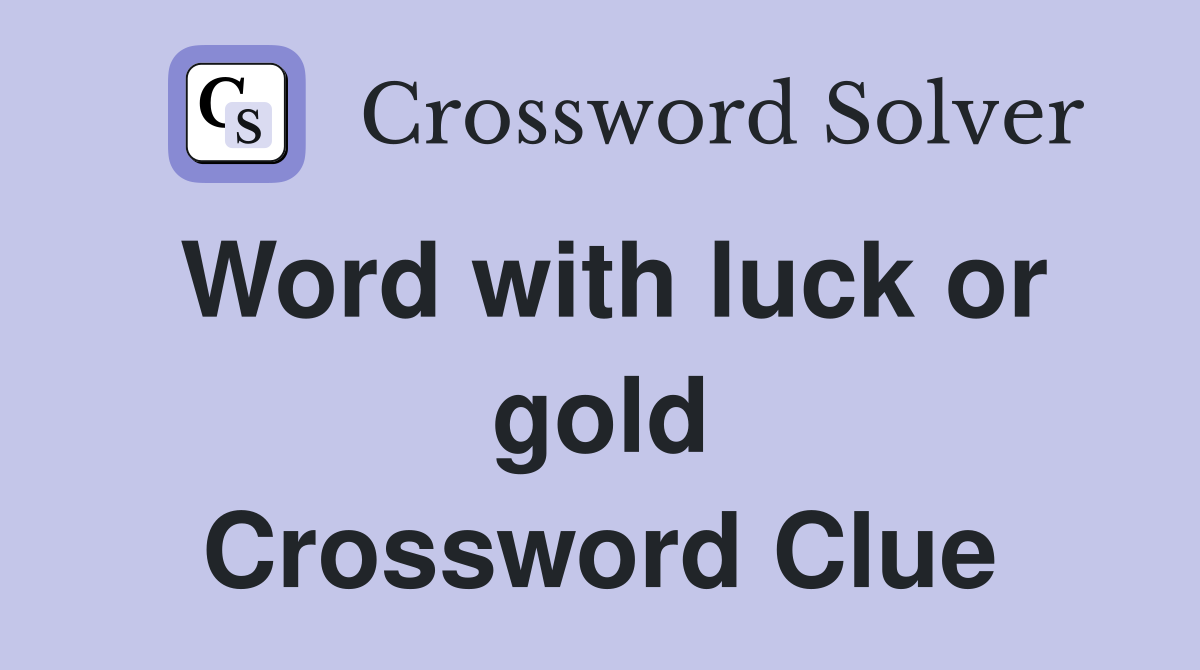 Word with luck or gold Crossword Clue