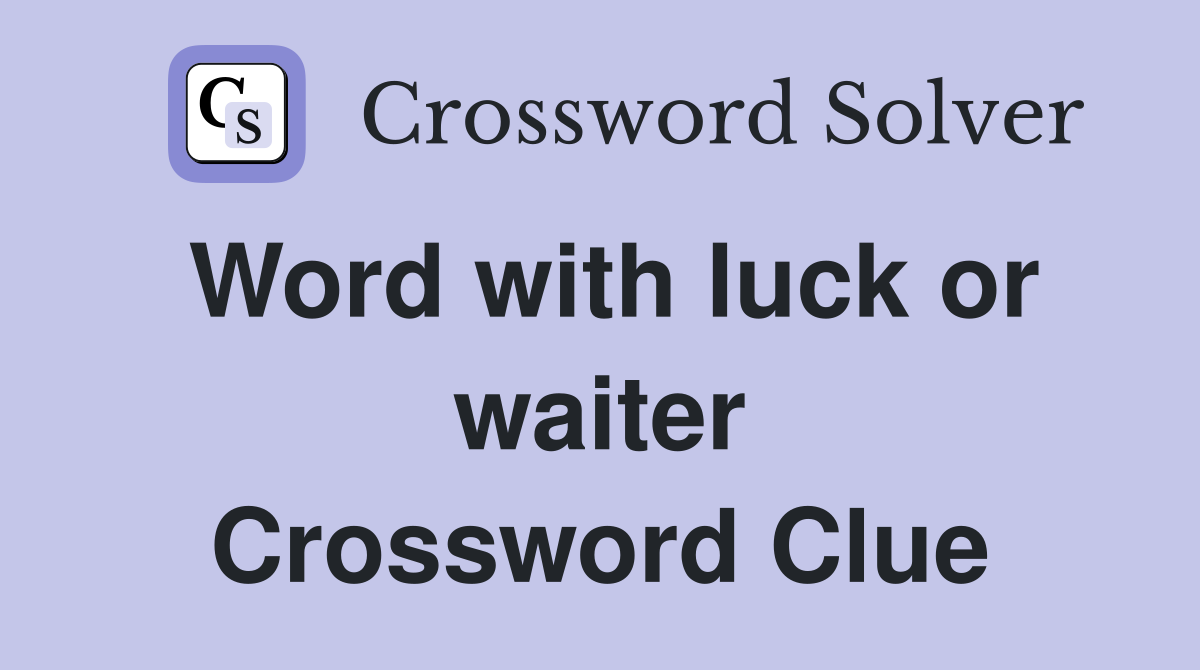 Word with luck or waiter Crossword Clue