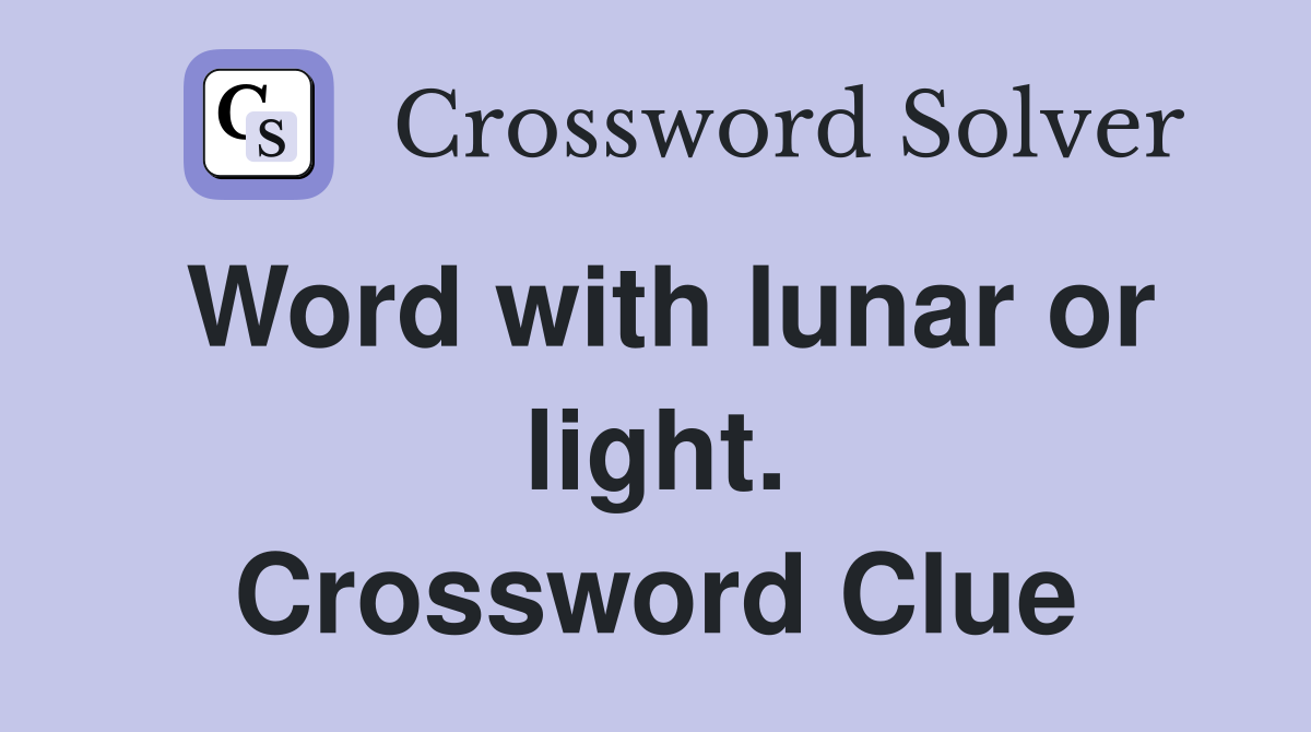 Word with lunar or light. Crossword Clue