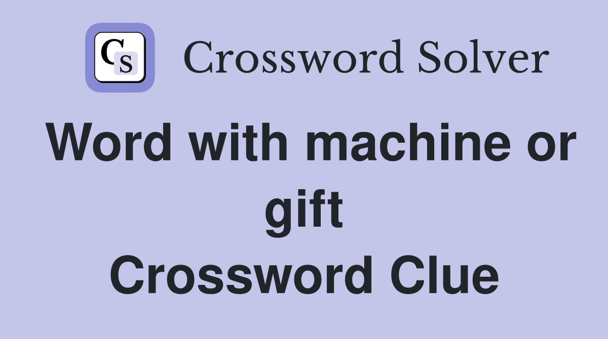 Word with machine or gift Crossword Clue