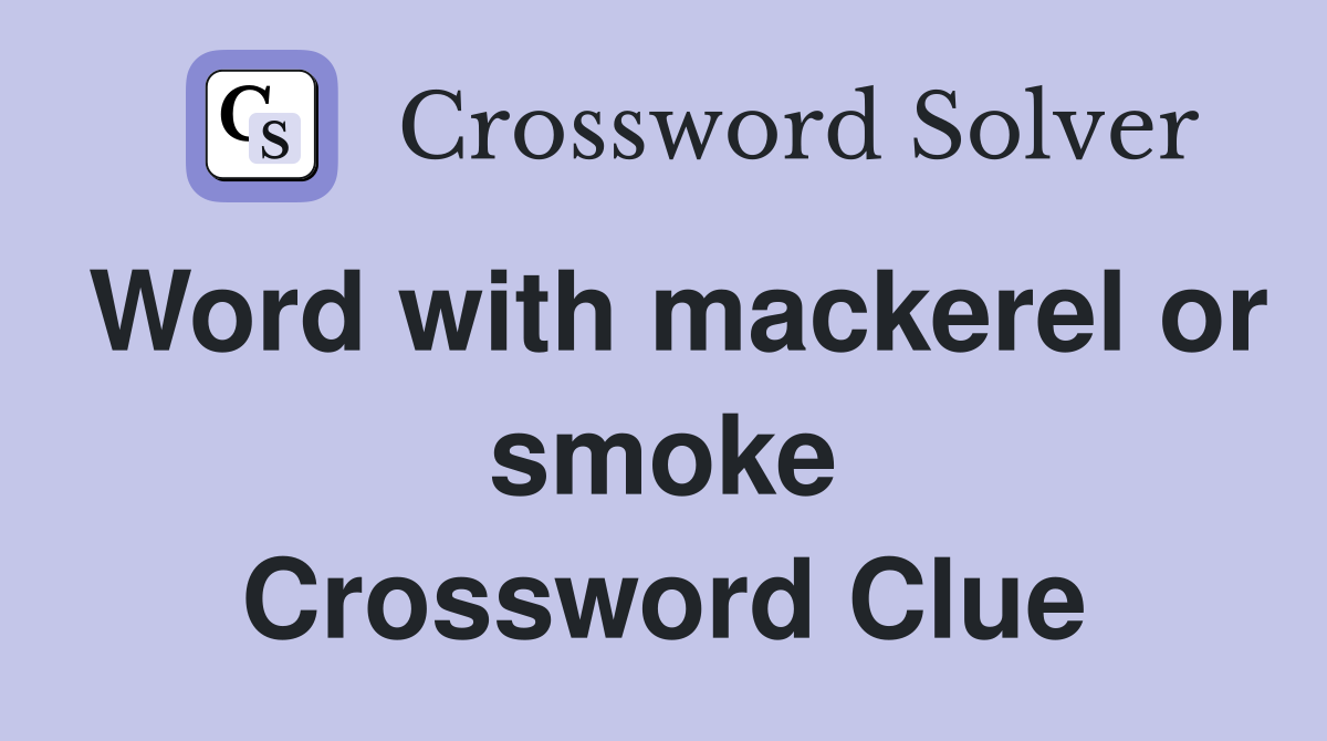 Word with mackerel or smoke Crossword Clue