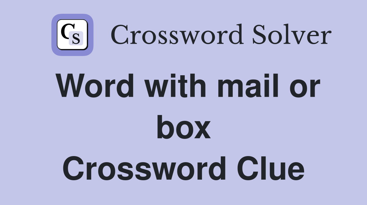 Word with mail or box Crossword Clue