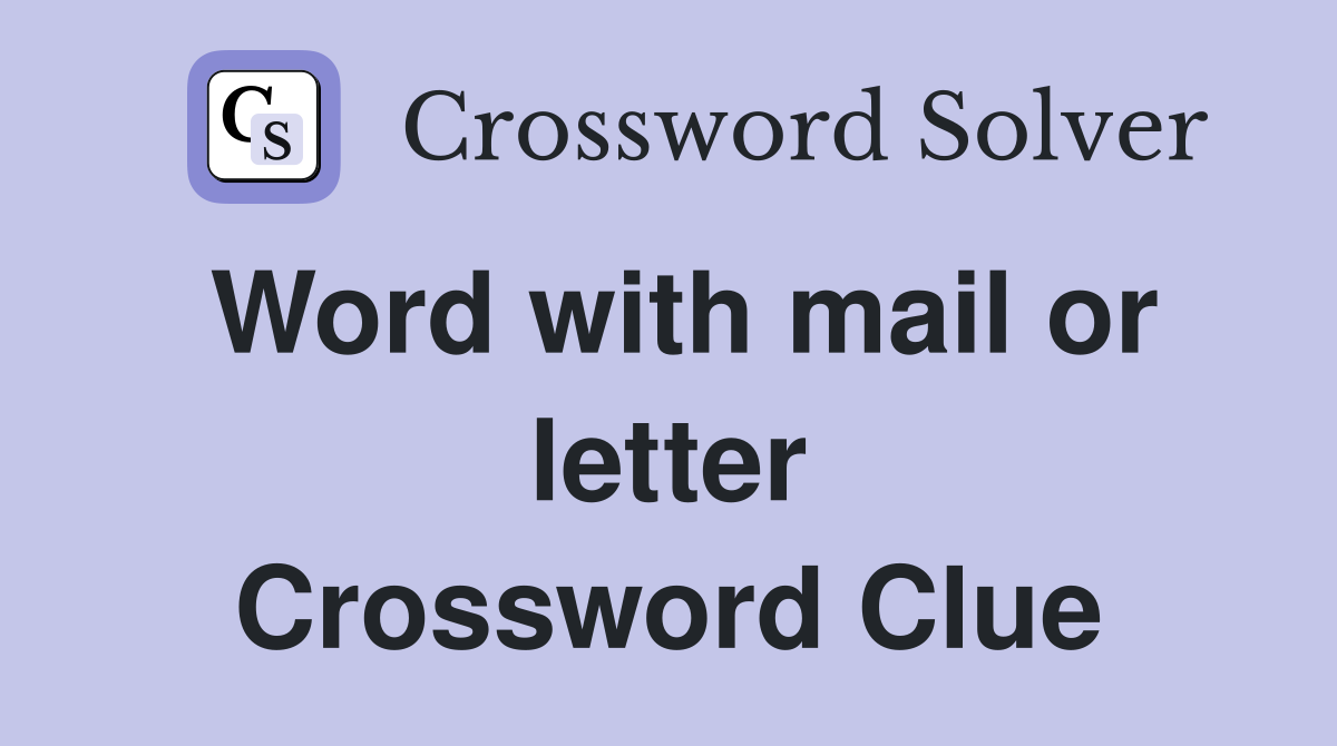 Word with mail or letter Crossword Clue