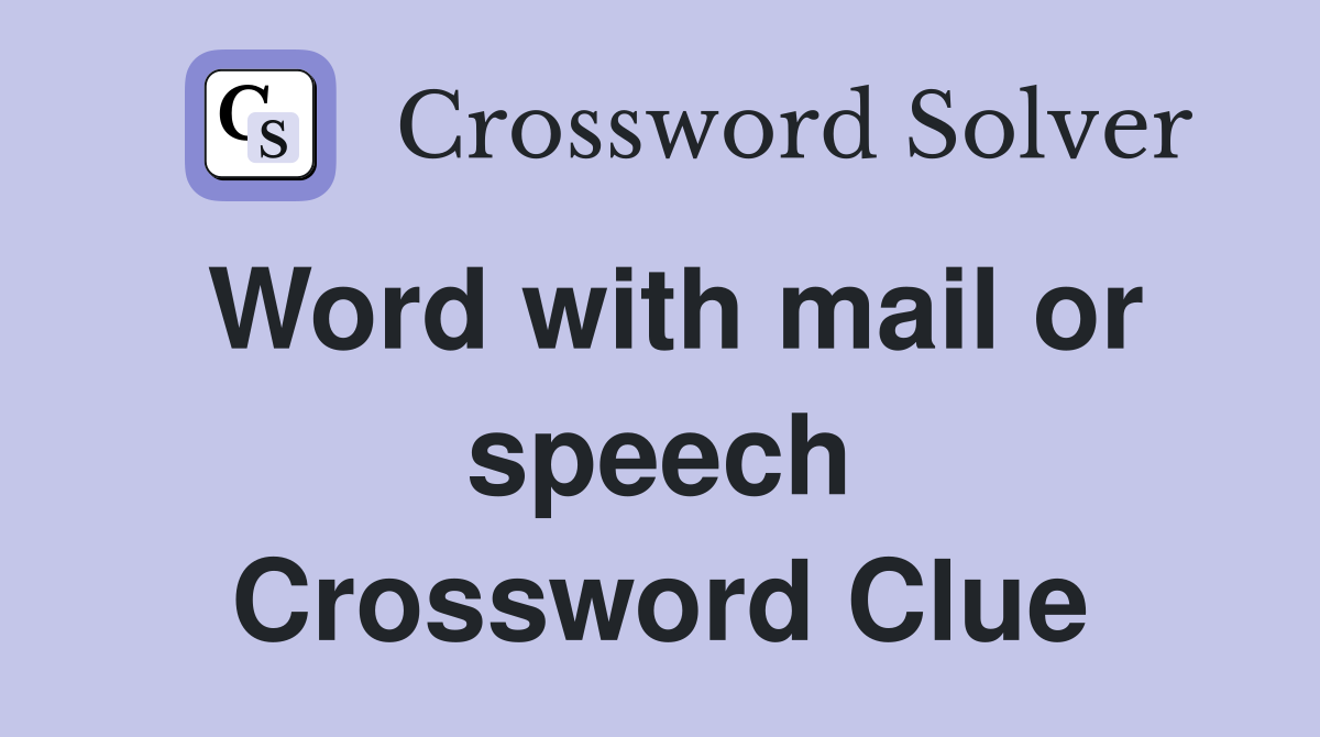 Word with mail or speech Crossword Clue