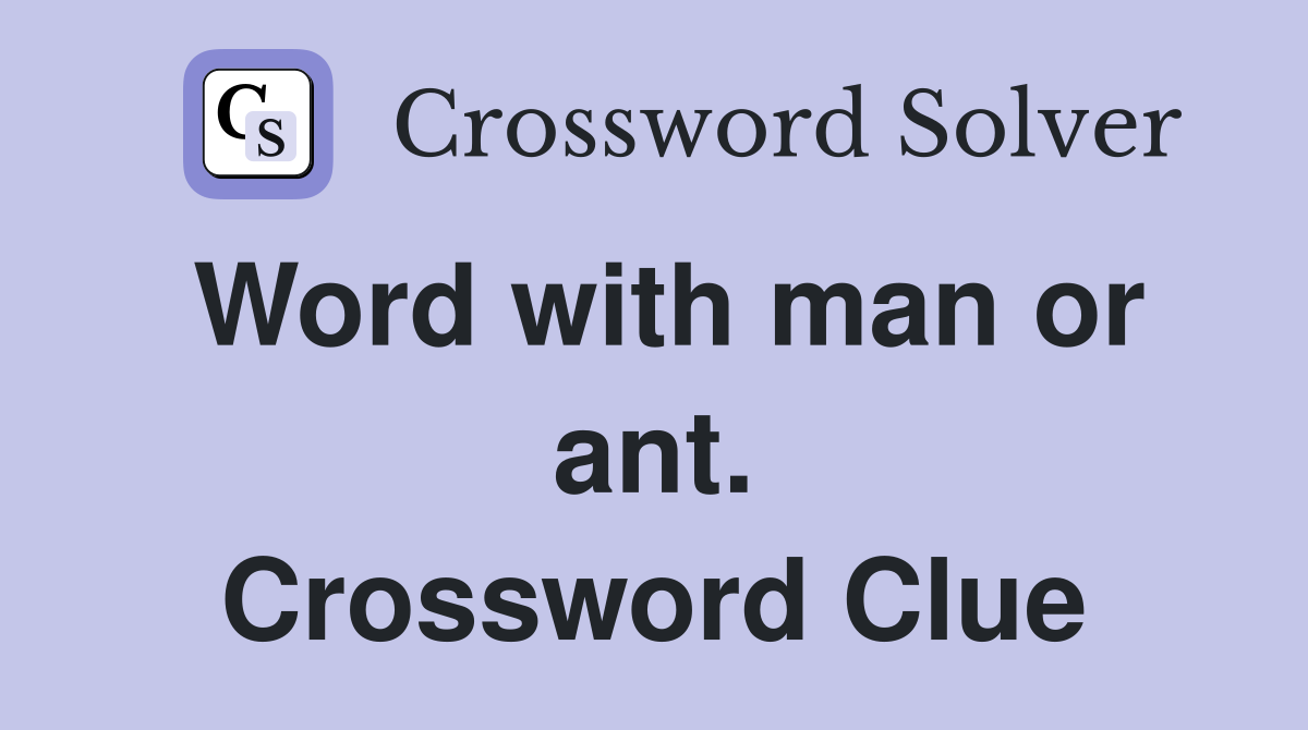 Word with man or ant. Crossword Clue