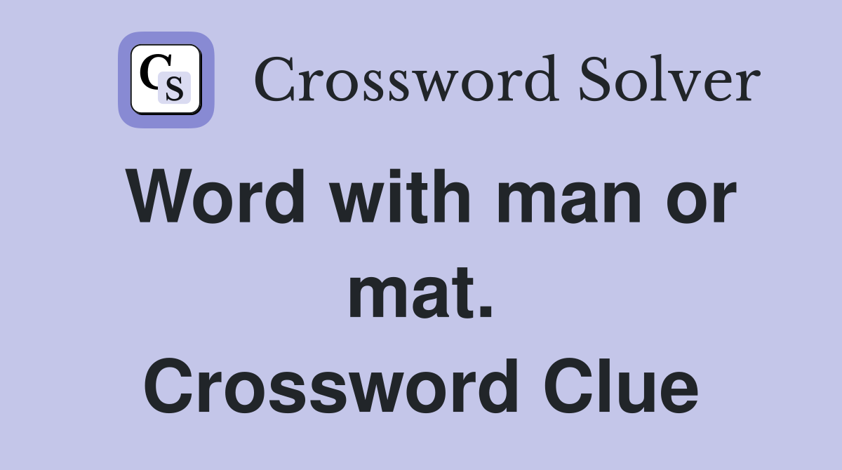 Word with man or mat. Crossword Clue