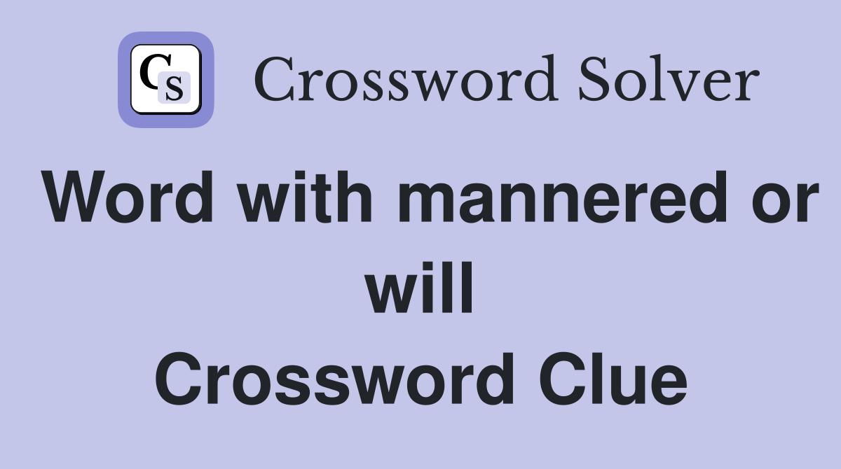 Word with mannered or will Crossword Clue