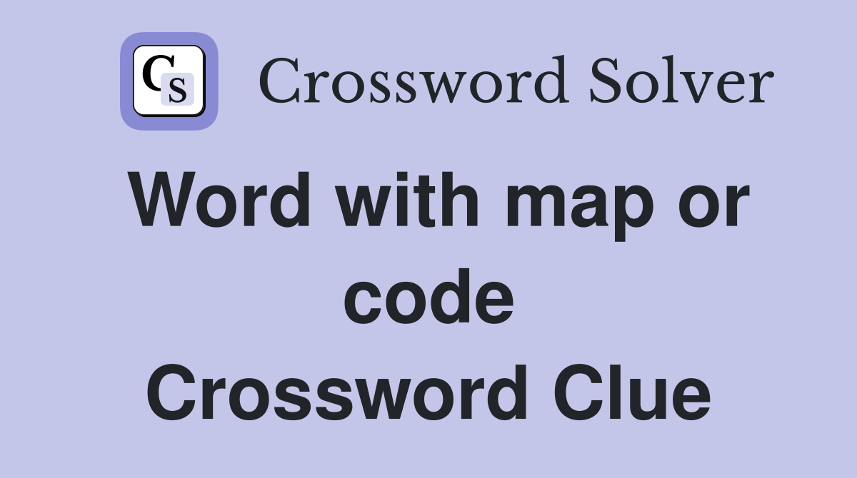 Word with map or code Crossword Clue