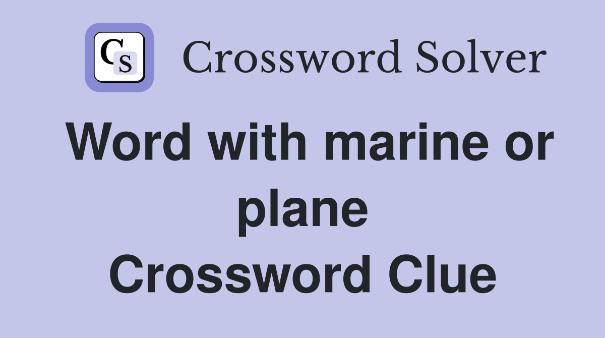 Word with marine or plane Crossword Clue