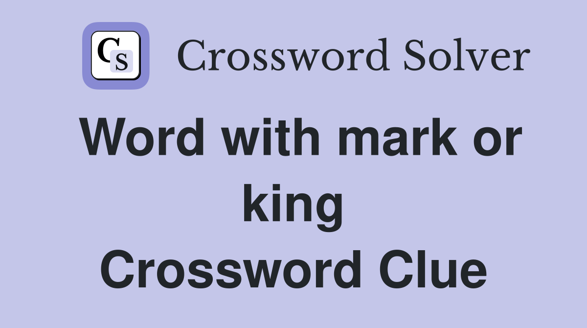 Word with mark or king Crossword Clue